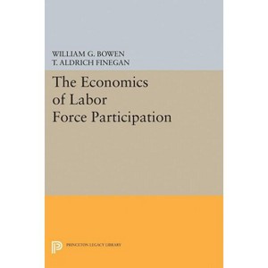 The Economics of Labor Force Participation - (Princeton Legacy Library) by  William G Bowen & T Aldrich Finegan (Paperback) - 1 of 1
