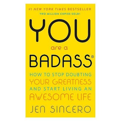 You Are a Badass: How to Stop Doubting Your Greatness and Start Living an Awesome Life (Paperback) by Jen Sincero