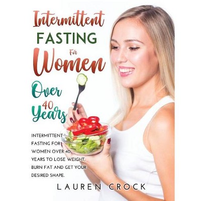 Intermittent Fasting for Women Over 40 Years - by  Lauren Crock (Hardcover)