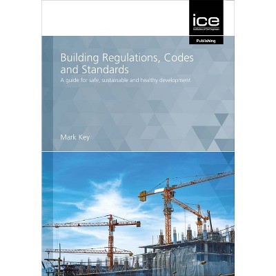 Building Regulations, Codes and Standards - by  Mark Key (Paperback)