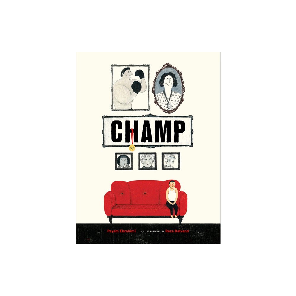 Champ - (Powerful Story of Resistance and Courage) by Payam Ebrahimi (Hardcover)