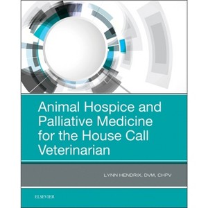 Animal Hospice and Palliative Medicine for the House Call Veterinarian - by  Lynn Hendrix (Paperback) - 1 of 1