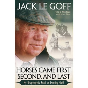 Horses Came First, Second and Last - by  Jack Le Goff (Paperback) - 1 of 1