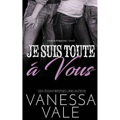 Je Suis Toute À Vous - (Comté de Bridgewater) by  Vanessa Vale (Paperback)