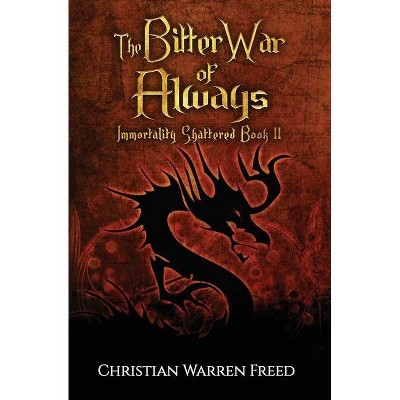 The Bitter War of Always - by  Christian Warren Freed (Paperback)