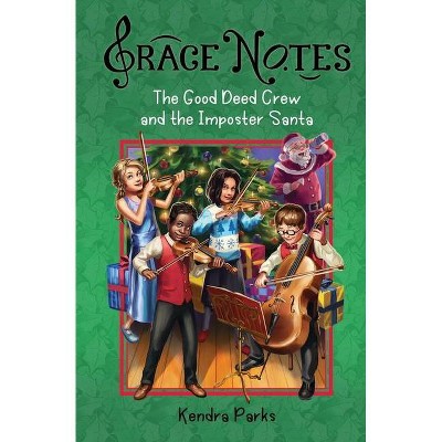 The Good Deed Crew and the Imposter Santa - (Grace Notes) by  Kendra Parks (Paperback)