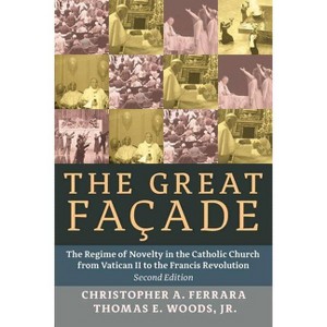 The Great Facade - 2nd Edition by  Christopher A Ferrara & Thomas E Woods (Paperback) - 1 of 1