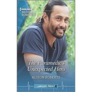 The Paramedic's Unexpected Hero - Large Print by  Alison Roberts (Paperback) - 1 of 1