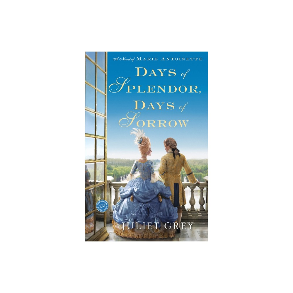 Days of Splendor, Days of Sorrow - (Marie Antoinette) by Juliet Grey (Paperback)