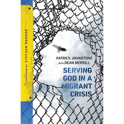 Serving God in a Migrant Crisis - (Operation World Resources) by  Patrick Johnstone (Paperback)