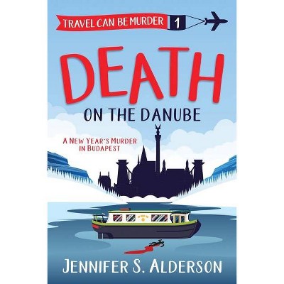 Death on the Danube - (Travel Can Be Murder Cozy Mystery) by  Jennifer S Alderson (Paperback)