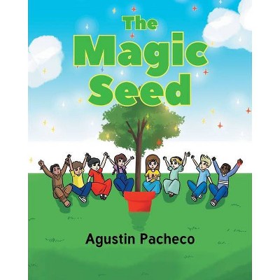 The Magic Seed - by  Augustin Pacheco (Paperback)