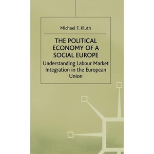 The Political Economy of a 'Social Europe' - (Understanding Labour Market Integration in the European Unio) by  M Kluth (Hardcover) - 1 of 1