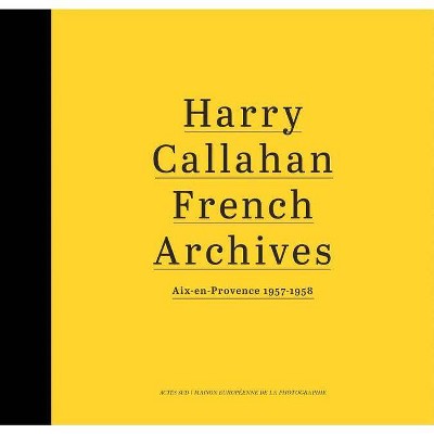 Harry Callahan: French Archives - (Hardcover)