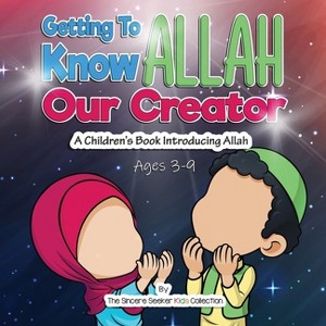 Getting to know Allah Our Creator - by  The Sincere Seeker Collection (Paperback) - 1 of 1