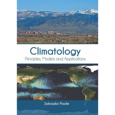 Climatology: Principles, Models and Applications - by  Salvador Poole (Hardcover)