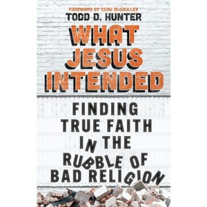 What Jesus Intended - by  Todd D Hunter (Paperback) - 1 of 1