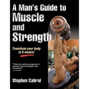 A Man's Guide to Muscle and Strength - by  Stephen Cabral (Paperback) - 1 of 1