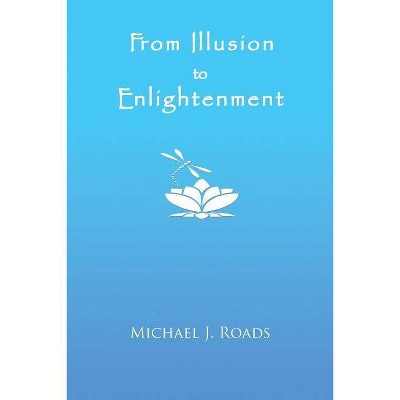 From Illusion to Enlightenment - by  Michael J Roads (Paperback)