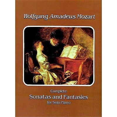 Complete Sonatas and Fantasies for Solo Piano - (Dover Music for Piano) by  Wolfgang Amadeus Mozart (Paperback)