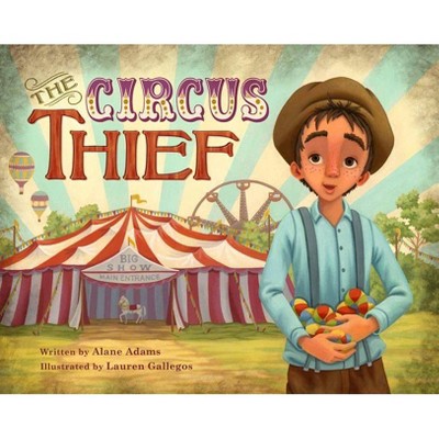 The Circus Thief - by  Alane Adams (Hardcover)