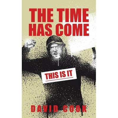 The Time Has Come - by  David Cook (Hardcover)