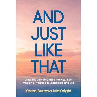 And Just Like That - by  Karen Burrows McKnight (Paperback)