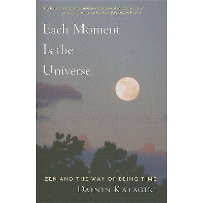 Each Moment Is the Universe - by  Dainin Katagiri (Paperback)