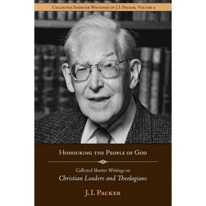 Honouring the People of God - (Shorter Writings of J. I. Packer) by  J I Packer (Paperback) - 1 of 1