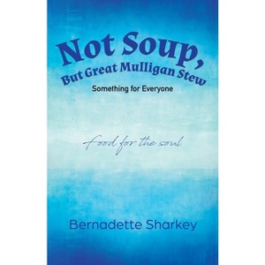 Not Soup, But Great Mulligan Stew - by  Bernadette Sharkey (Paperback) - 1 of 1