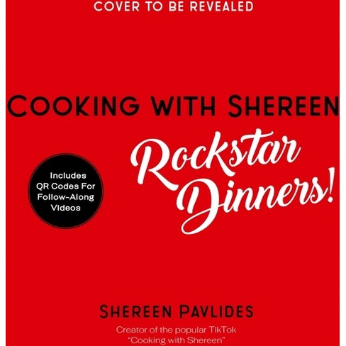 Cooking With Shereen--rockstar Dinners! - By Shereen Pavlides