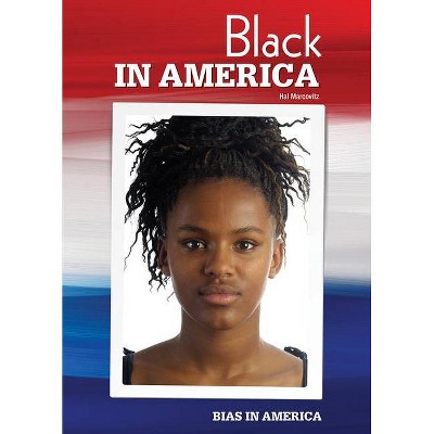 Black in America - (Bias in America) by  Hal Marcovitz (Hardcover)