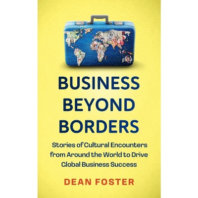 Business Across Borders - by  Dean Foster (Hardcover)