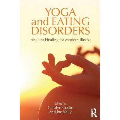 Yoga and Eating Disorders - by  Carolyn Costin & Joe Kelly (Paperback)