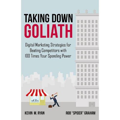 Taking Down Goliath - by  Kevin Ryan & Rob "Spider" Graham (Hardcover)