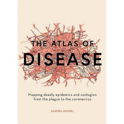 The Atlas of Disease - by  Sandra Hempel (Hardcover)