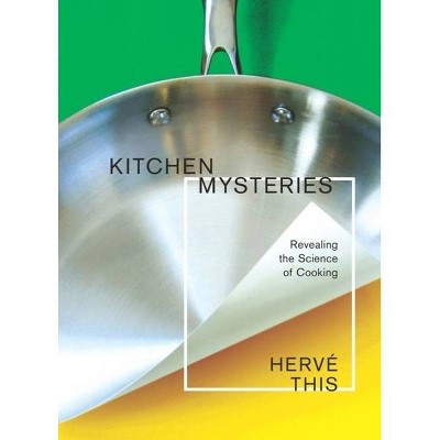 Kitchen Mysteries - (Arts and Traditions of the Table: Perspectives on Culinary H) by  Hervé This (Hardcover)