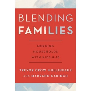 Blending Families - by  Trevor Crow Mullineaux & Maryann Karinch (Paperback) - 1 of 1