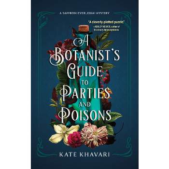 A Botanist's Guide to Parties and Poisons - (A Saffron Everleigh Mystery) by  Kate Khavari (Paperback)