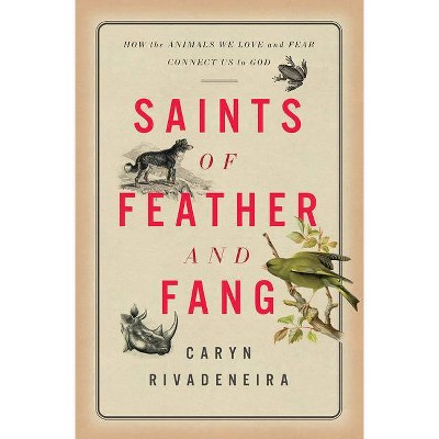 Saints of Feather and Fang - by  Caryn Rivadeneira (Hardcover)