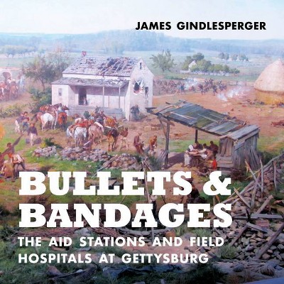 Bullets and Bandages - by  James Gindlesperger (Hardcover)