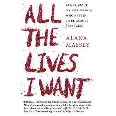 All the Lives I Want - by  Alana Massey (Paperback)