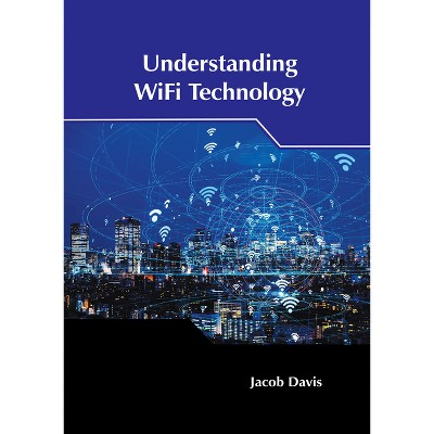 Understanding Wifi Technology - by  Jacob Davis (Hardcover)