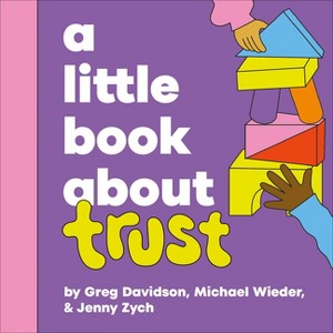 A Little Book about Trust - by  Michael Wieder & Greg Davidson (Board Book) - 1 of 1