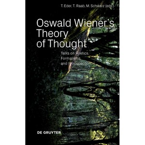 Oswald Wiener's Theory of Thought - by  Thomas Eder & Thomas Raab & Michael Schwarz (Paperback) - 1 of 1