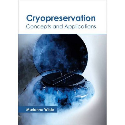 Cryopreservation: Concepts and Applications - by  Marianne Wilde (Hardcover)