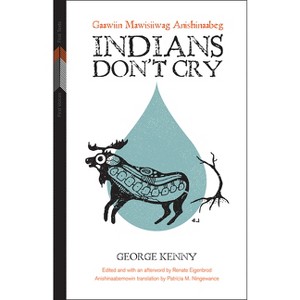 Indians Don't Cry - (First Voices, First Texts) by  George Kenny (Paperback) - 1 of 1