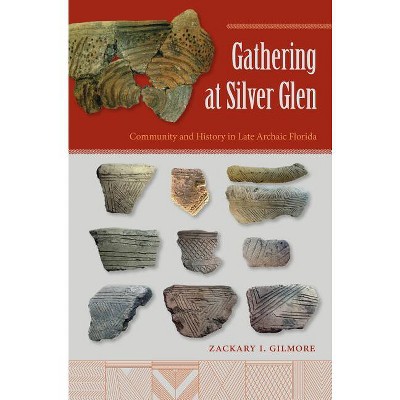 Gathering at Silver Glen - (Florida Museum of Natural History: Ripley P. Bullen) by  Zackary I Gilmore (Hardcover)