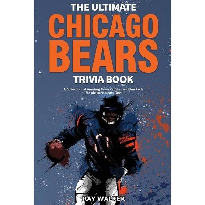 The Ultimate Chicago Bears Trivia Book - by  Ray Walker (Paperback)