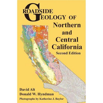 Roadside Geology of Northern and Central California - 2nd Edition by  David Alt & Donald W Hyndman (Paperback)